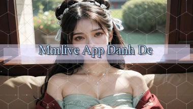 mmlive app danh de