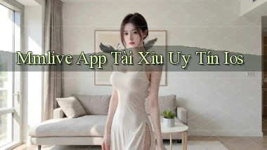 mmlive app tài xỉu uy tín ios