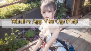 mmlive app vừa cập nhật