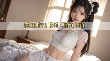 mmlive bài chơi bài