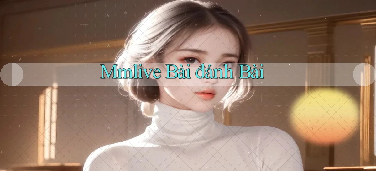 mmlive bài đánh bài