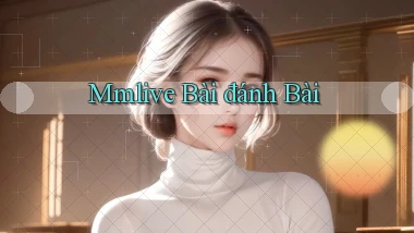mmlive bài đánh bài
