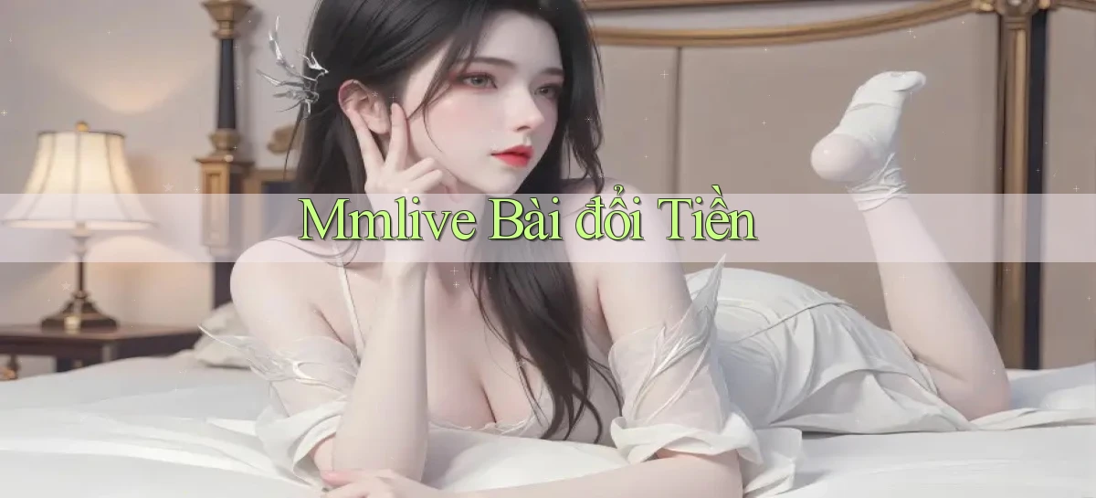 mmlive bài đổi tiền