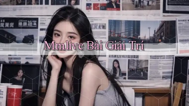 mmlive bài giải trí