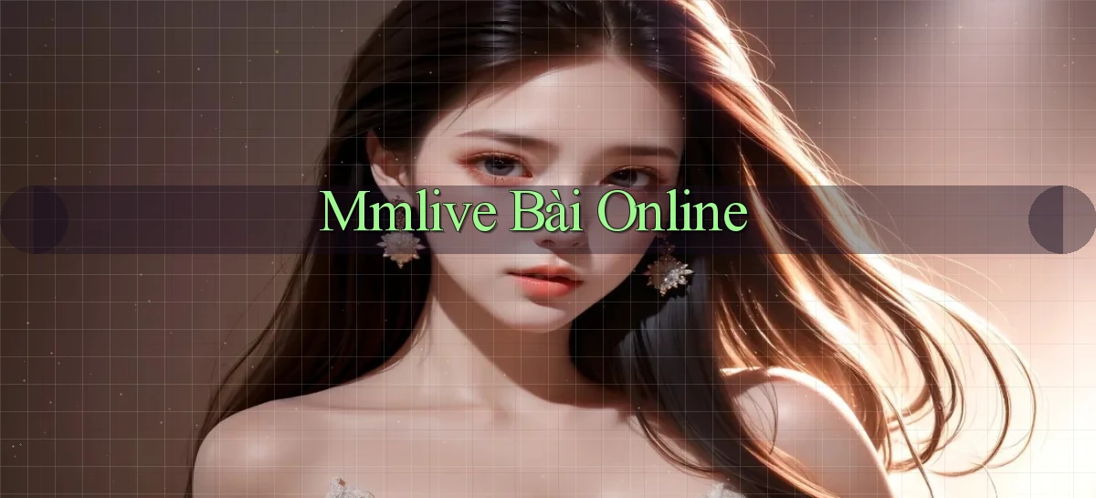 mmlive bài online