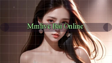 mmlive bài online