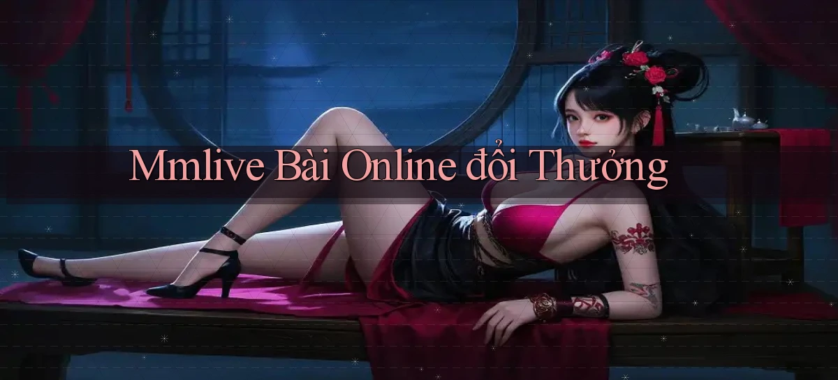 mmlive bài online đổi thưởng