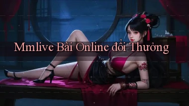 mmlive bài online đổi thưởng