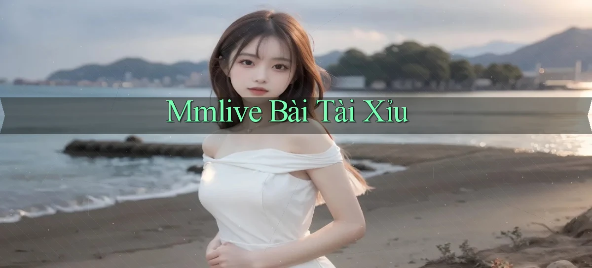 mmlive bài tài xỉu