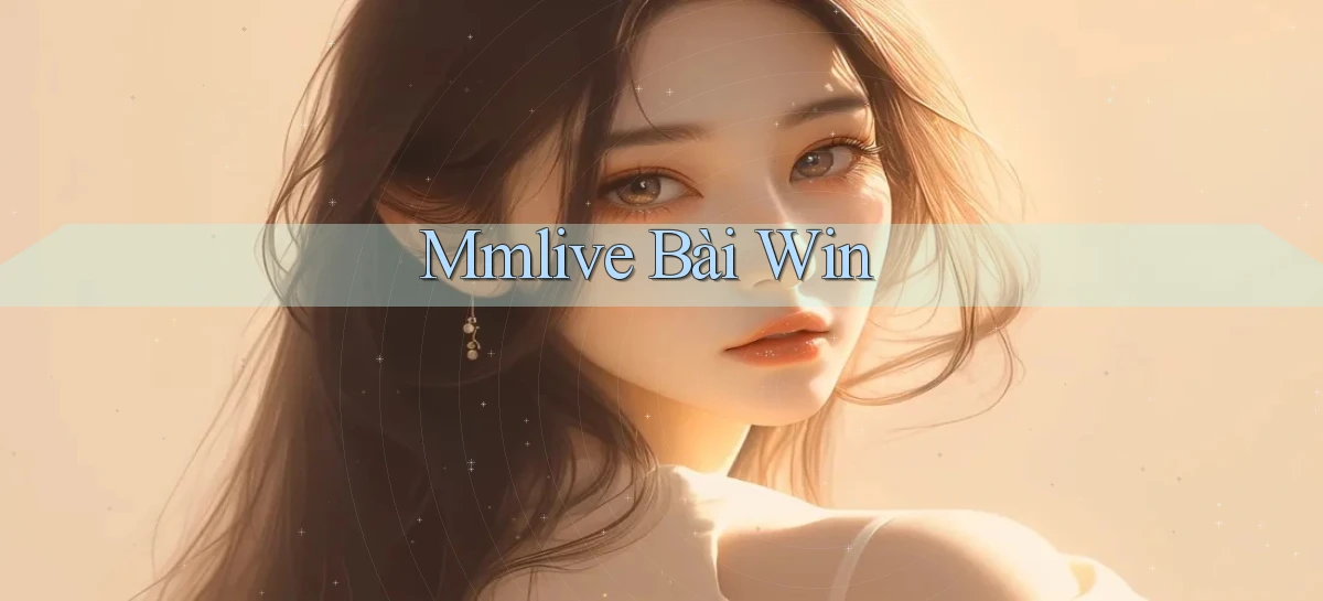 mmlive bài win