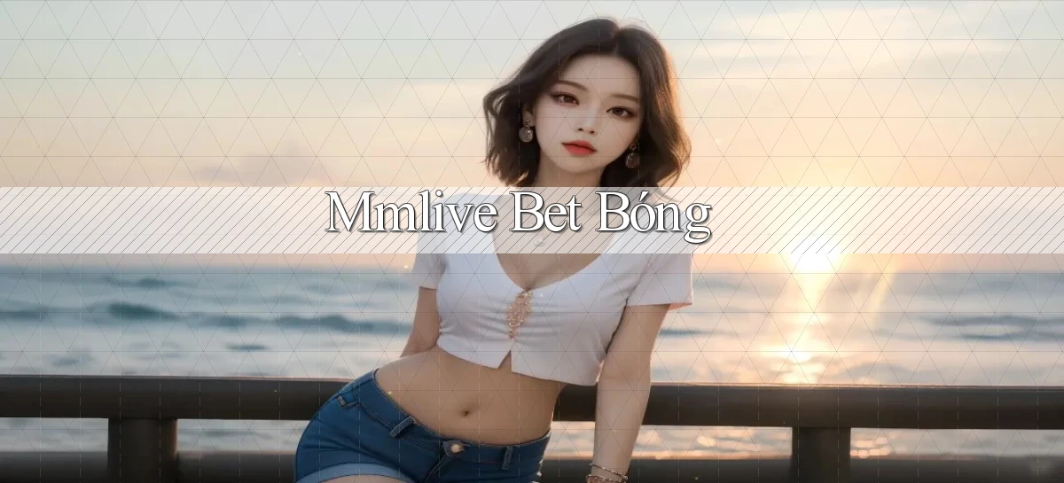 mmlive bet bóng