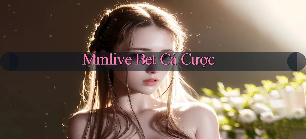 mmlive bet cá cược