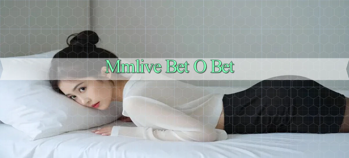mmlive bet o bet