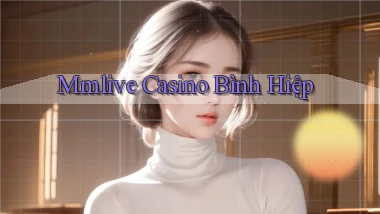 mmlive casino bình hiệp