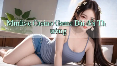 mmlive casino game bài đổi thưởng