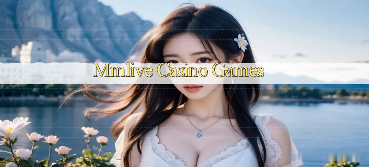 mmlive casino games