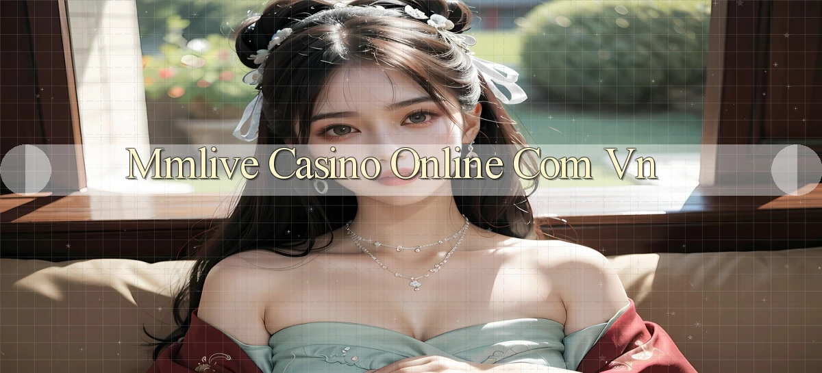 mmlive casino online com vn