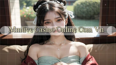 mmlive casino online com vn