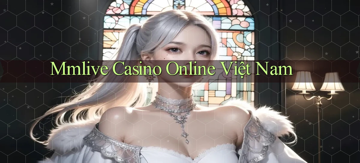 mmlive casino online việt nam
