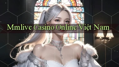 mmlive casino online việt nam