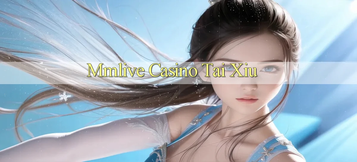 mmlive casino tài xỉu