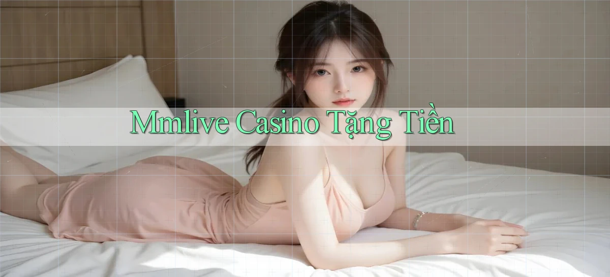 mmlive casino tặng tiền