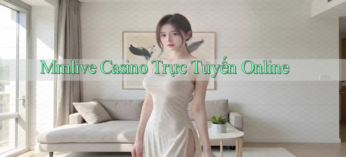 mmlive casino trực tuyến online