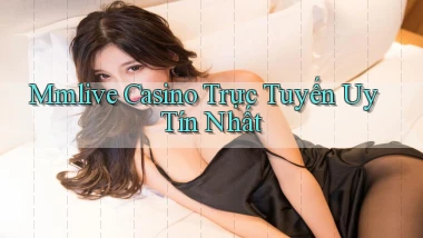mmlive casino trực tuyến uy tín nhất
