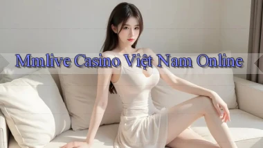 mmlive casino việt nam online