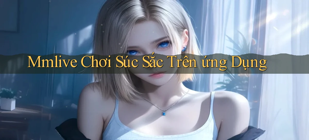 mmlive  chơi súc sắc trên ứng dụng