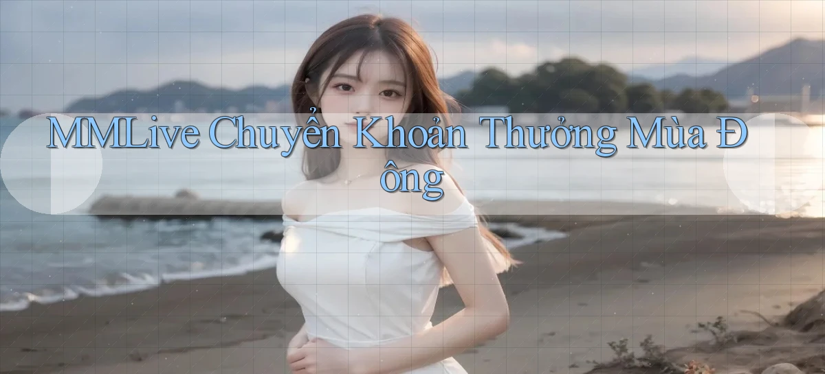 mmlive chuyển khoản thưởng mùa đông