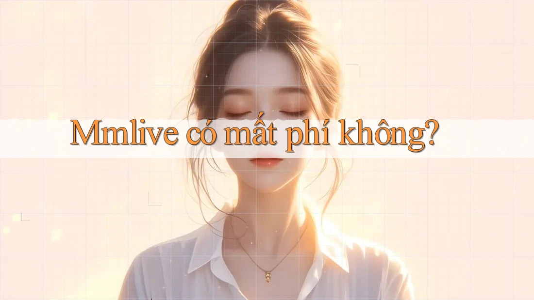 Mmlive có mất phí không? Mmlive có mất phí không?