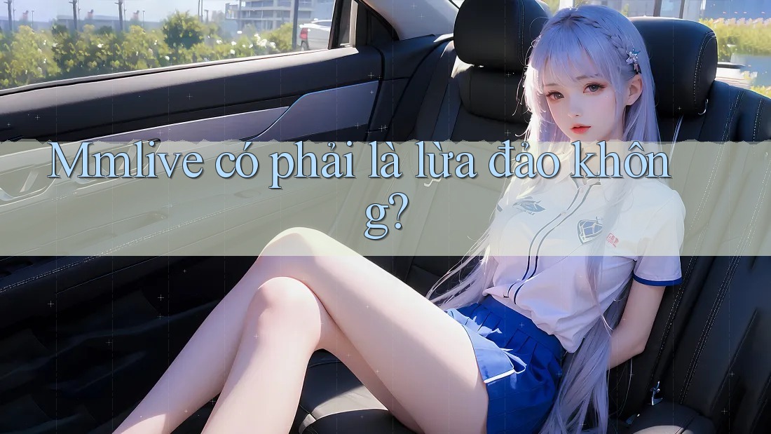Mmlive có phải là lừa đảo không?
