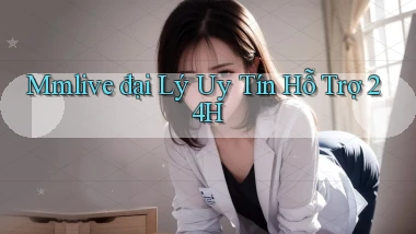 mmlive  đại lý uy tín hỗ trợ 24h