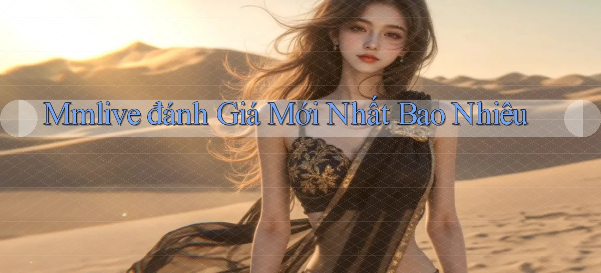 mmlive đánh giá mới nhất bao nhiêu