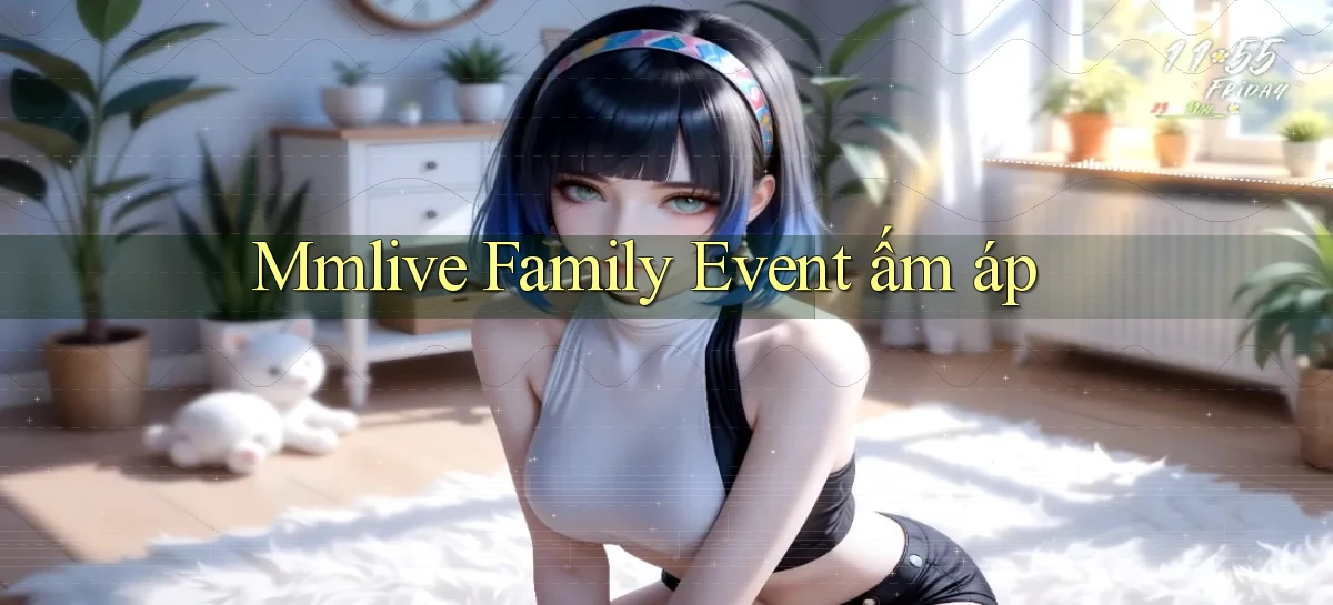 mmlive  family event ấm áp