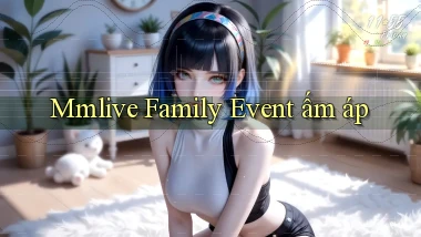 mmlive  family event ấm áp