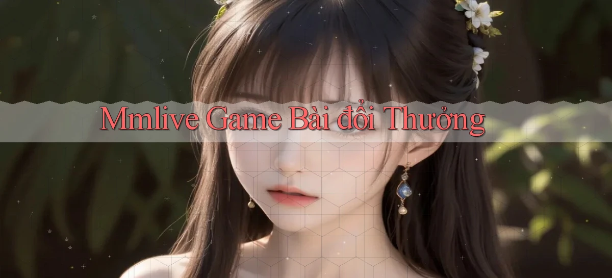 mmlive  game bài đổi thưởng