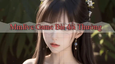 mmlive  game bài đổi thưởng