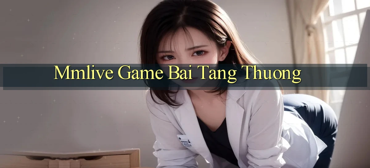 mmlive  game bai tang thuong