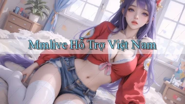 mmlive hỗ trợ việt nam