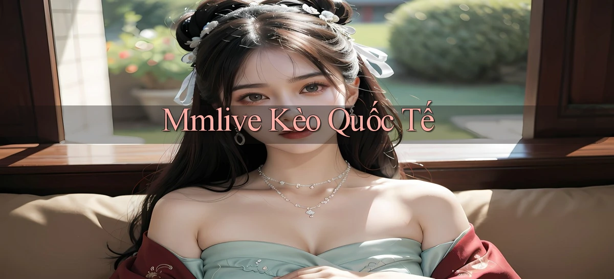 mmlive  kèo quốc tế