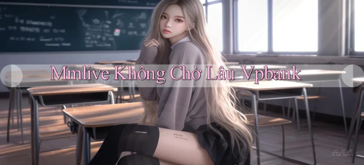mmlive không chờ lâu vpbank