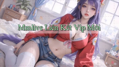mmlive  liên kết vip mới