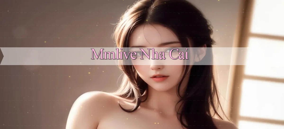 mmlive nha cai