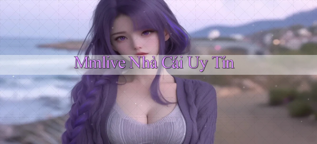mmlive nhà cái uy tín