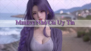 mmlive nhà cái uy tín