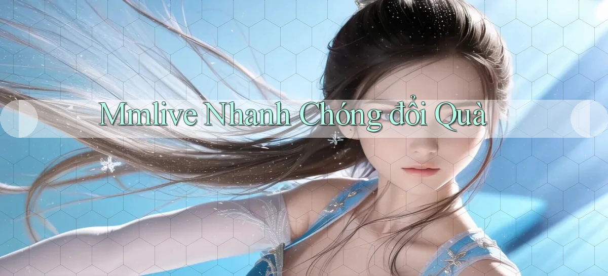 mmlive nhanh chóng đổi quà