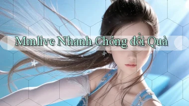 mmlive nhanh chóng đổi quà