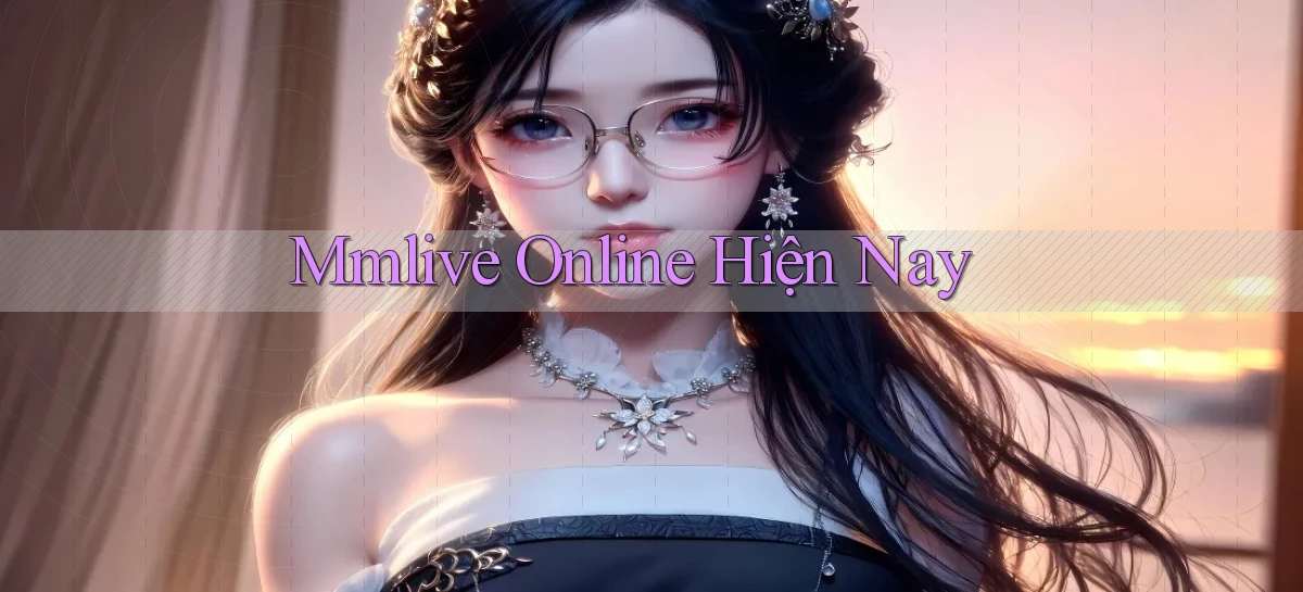 mmlive online hiện nay